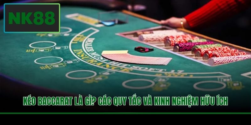 Kéo Baccarat Là Gì? Các Quy Tắc Và Kinh Nghiệm Hữu Ích 6 Kéo Baccarat Là Gì? Các Quy Tắc Và Kinh Nghiệm Hữu Ích